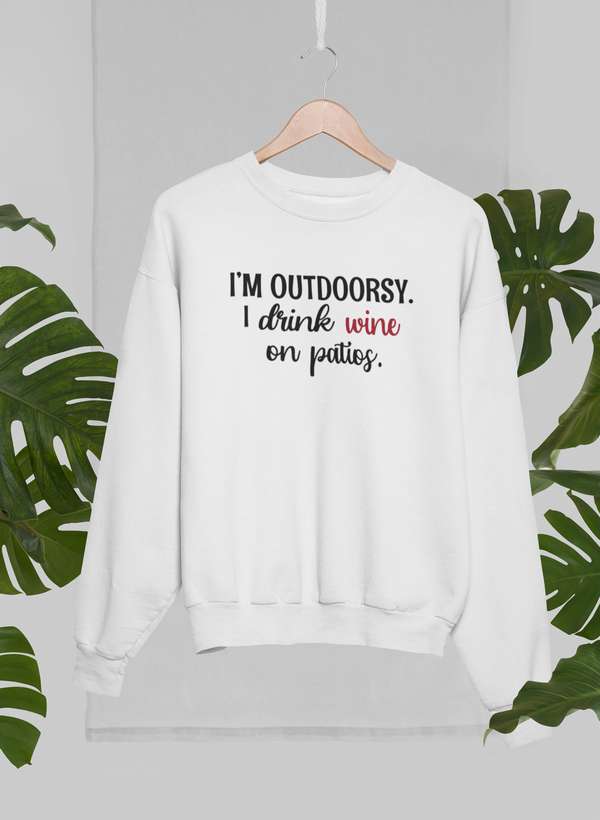 I'm Outdoorsy I Drink Wine On Patios Sweat Shirt
